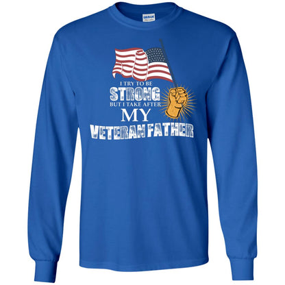 I Try To Be Strong But I Take After My Veteran Father Gift Shirt For Son Or Daughter Royal