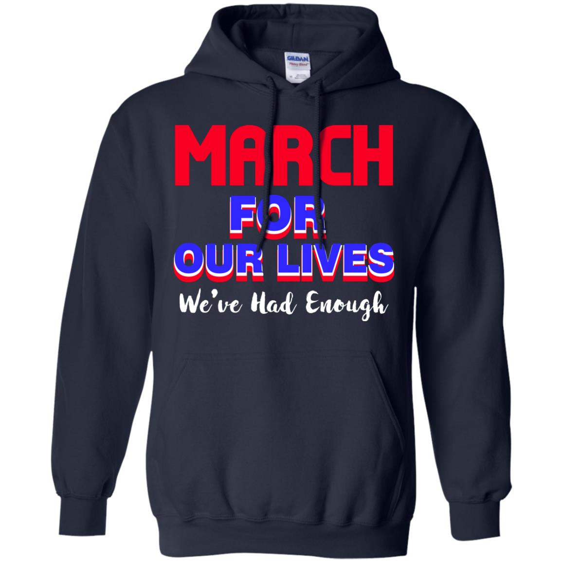 March For Our Lives We_ve Had Enough Gun Controls T-shirt Navy