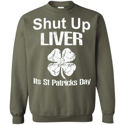 Shut Up Liver Saint Patrick_s Day T-shirt Military Green