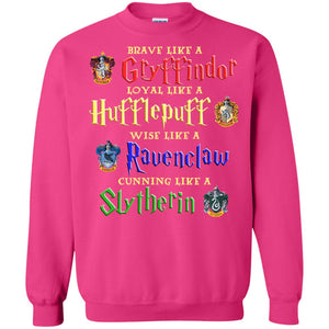 Brave Like A Gryffindor Loyal Like A Hufflepuff Harry Potter Hogwarts ShirtG180 Gildan Crewneck Pullover Sweatshirt 8 oz.