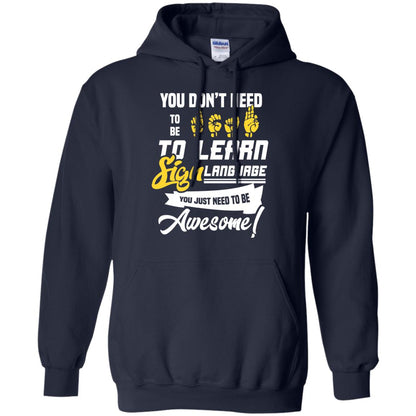 You Don't Need To Be Deaf To Learn Sign Language You Just Need To Be Awesome Deaf Shirt Navy