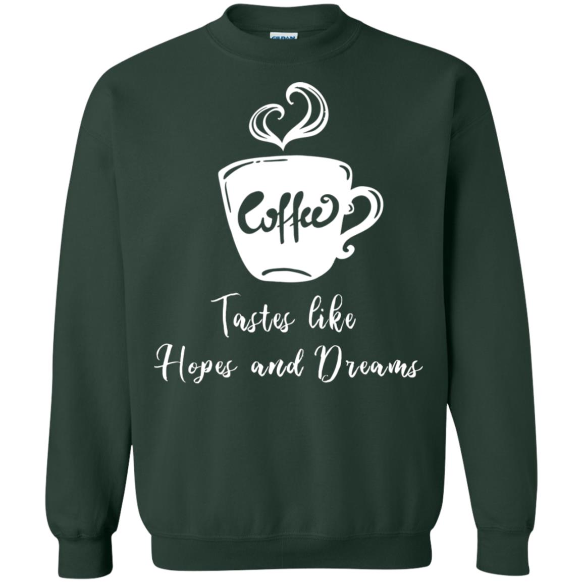 Coffee Tastes Like Hopes And Dreams Shirt Forest Green