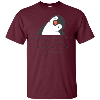 Penguins Lovers T-shirt Penguins Can_t Fly I Can_t Fly Therefore I Am A Penguin Maroon