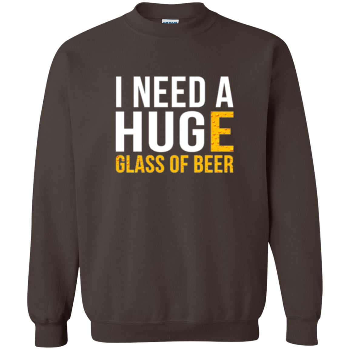 Drinking T-shirt I Need A Huge Glass Of Beer Dark Chocolate