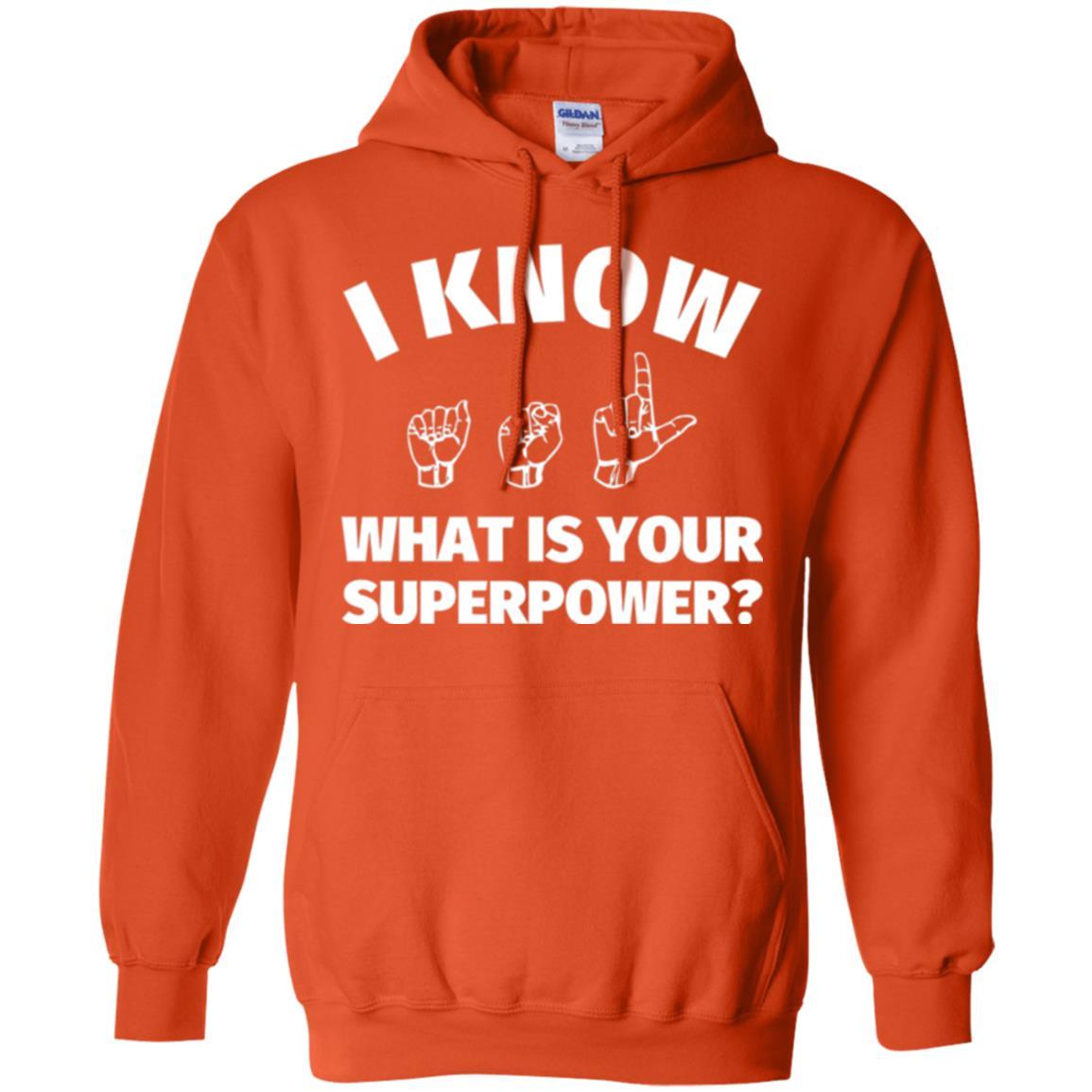 American Sign Language T-shirt I Know What Is Your Supperpower Orange