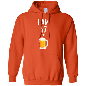 I Am 47 Plus 1 Beer 48th Birthday T-shirtG185 Gildan Pullover Hoodie 8 oz.