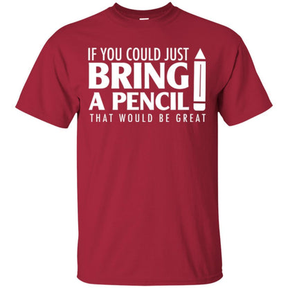 If You Could Just Bring A Pencil T-shirt Cardinal
