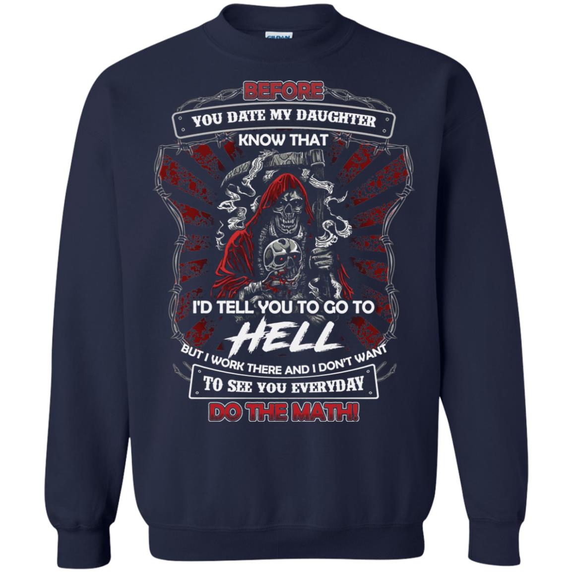 Before You Date My Daughter Know That I'd Tell You To Go To Hell But I Work There And I Don;t Want To See You Everyday Do The Math Shirt Navy