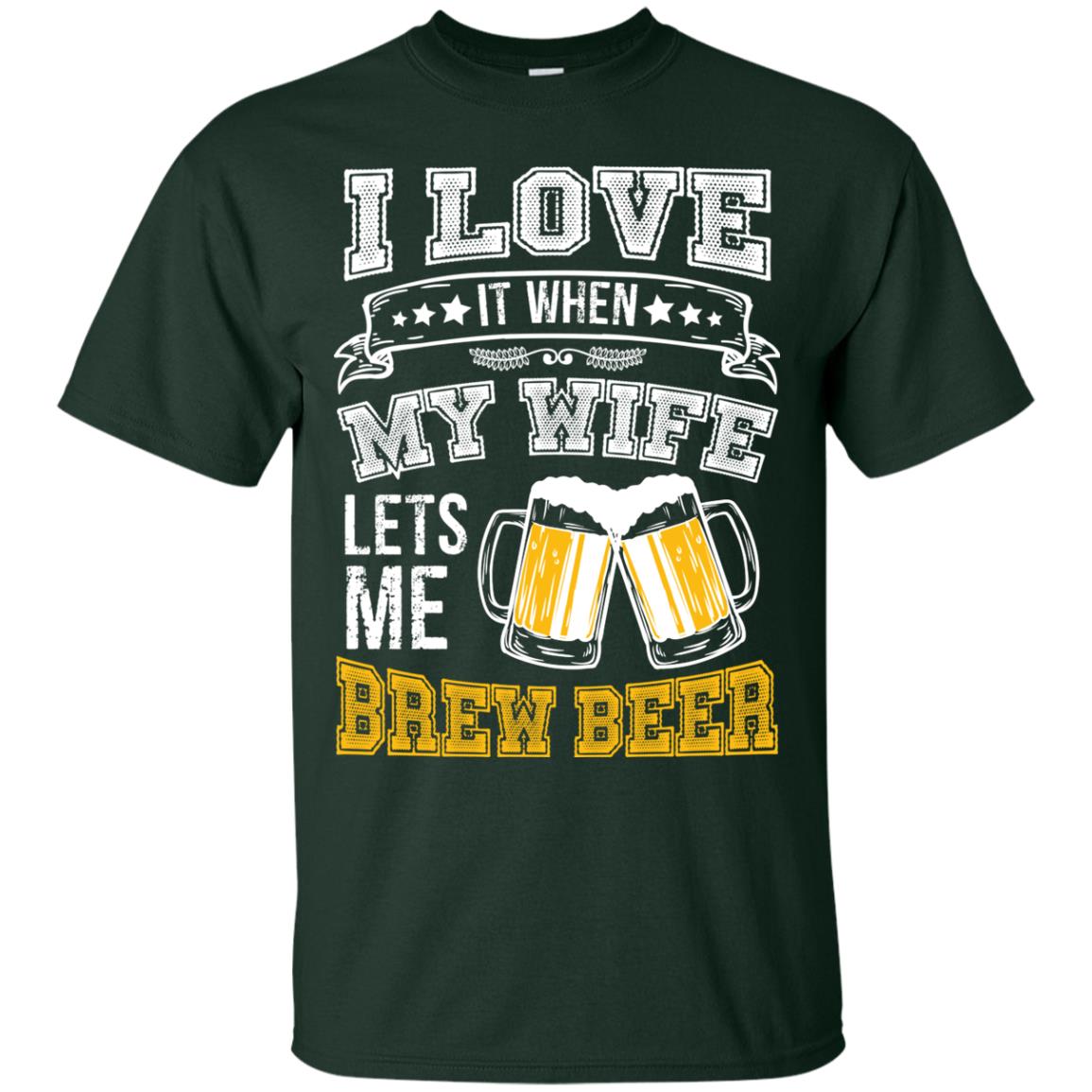 I Love It When My Wife Lets Me Brew Beer Shirt For Husband Forest