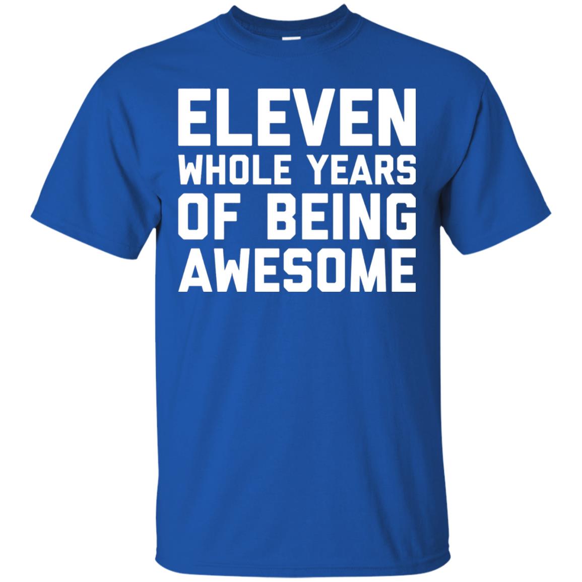 Eleven Whole Years Of Being Awesome 11th Birthday T-shirt Royal