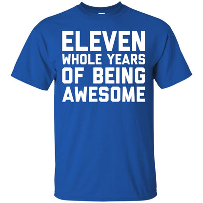 Eleven Whole Years Of Being Awesome 11th Birthday T-shirt Royal