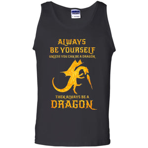 Dragon T-shirt Always Be Yourself Unless You Can Be A Dragon