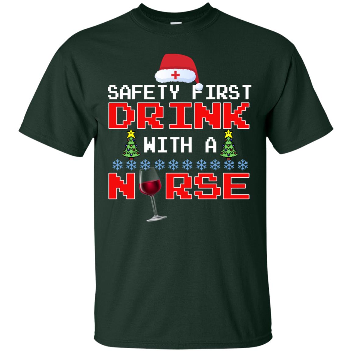 Safety First Drink With A Nurse Funny Nursing X-mas Gift Shirt Forest