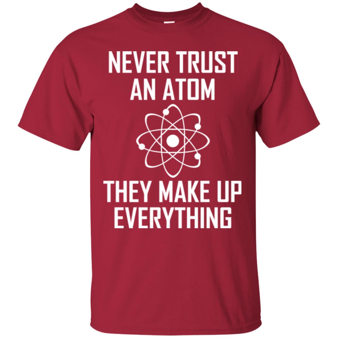 Never Trust An Atom They Make Up Everything Shirt Cardinal