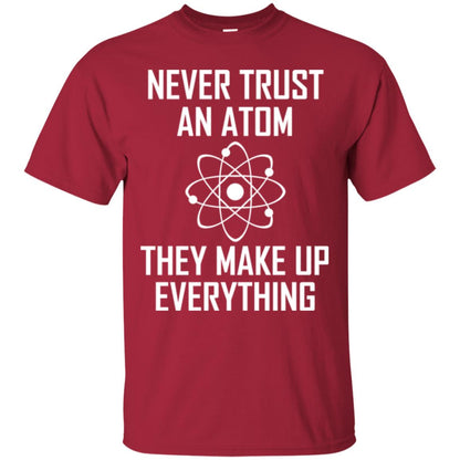 Never Trust An Atom They Make Up Everything Shirt Cardinal