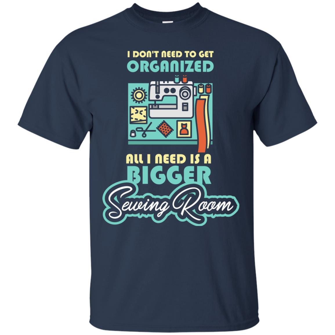 All I Need Is A Bigger Sewing Room Sewing Lover T-shirt Navy