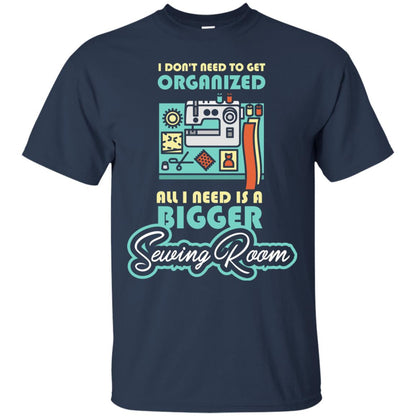 All I Need Is A Bigger Sewing Room Sewing Lover T-shirt Navy