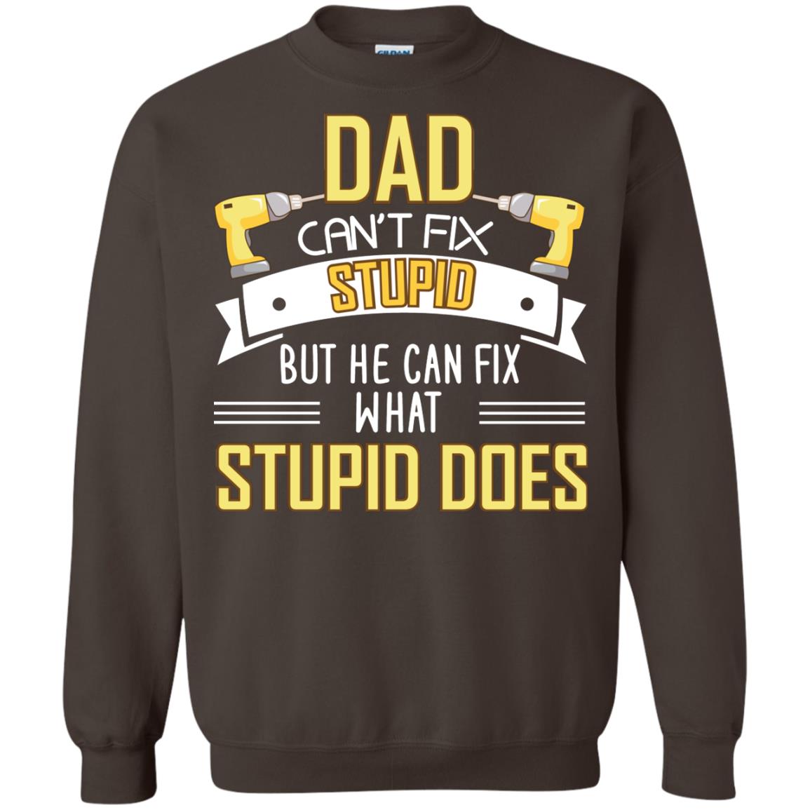 Dad Can't Fix Stupid But He Can Fix What Stupid Does Daddy Shirt Dark Chocolate
