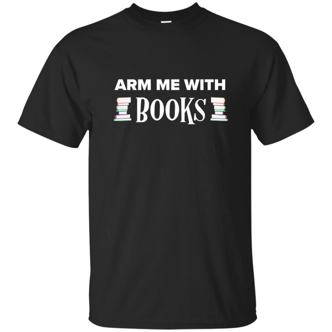 Arm Me With Books Book Lover T-shirt Black