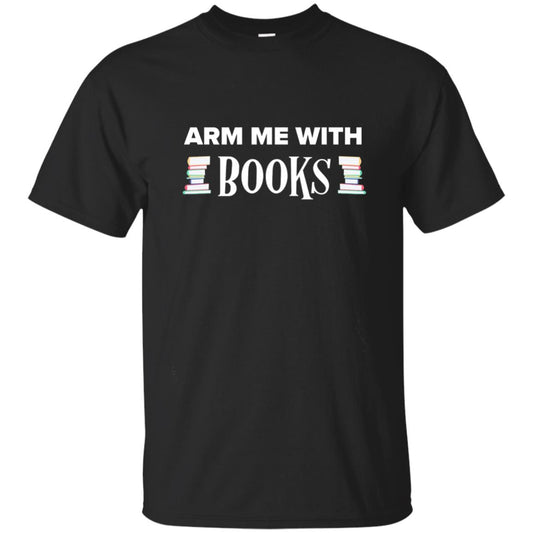 Arm Me With Books Book Lover T-shirt Black