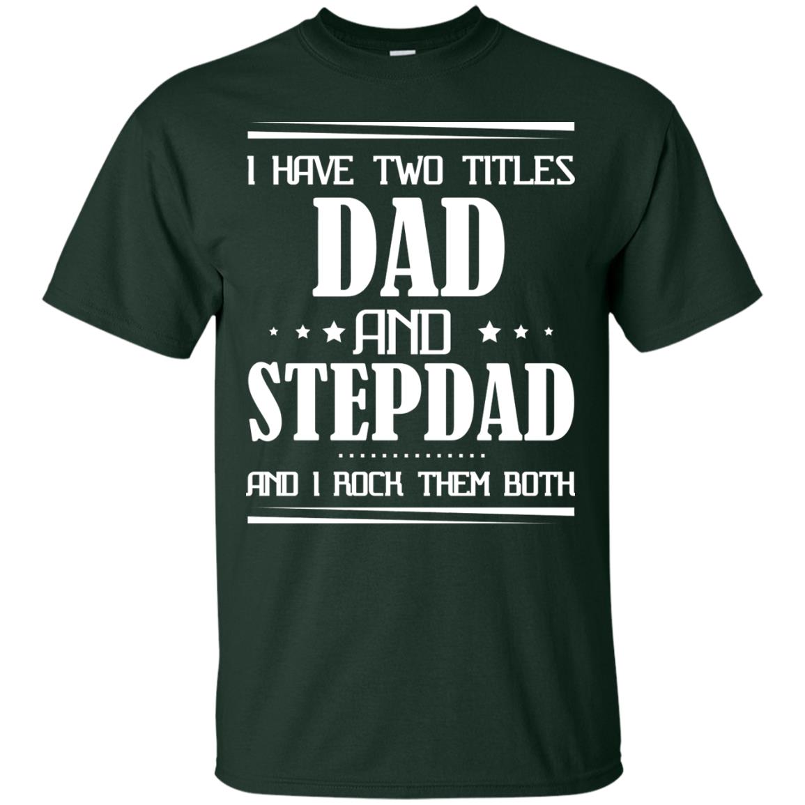 I Have Two Titles Dad And Step Dad And I Rock Them Both Shirt Forest