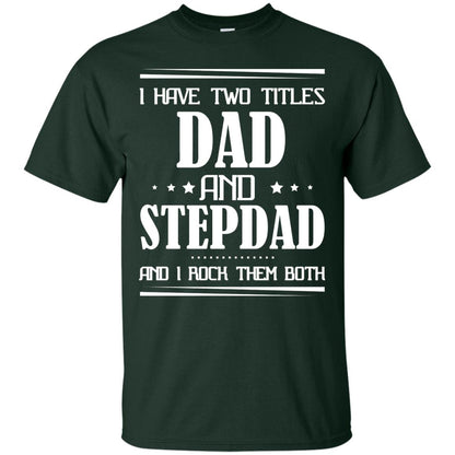 I Have Two Titles Dad And Step Dad And I Rock Them Both Shirt Forest