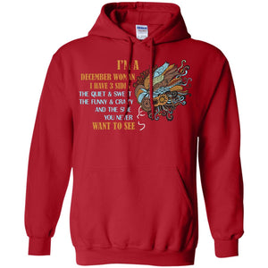 I'm A December Woman I Have 3 Sides The Quite And Sweet The Funny And Crazy And The Side You Never Want To SeeG185 Gildan Pullover Hoodie 8 oz.