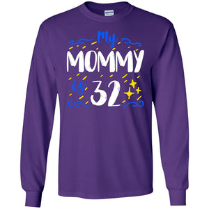 My Mommy Is 32 32th Birthday Mommy Shirt For Sons Or DaughtersG240 Gildan LS Ultra Cotton T-Shirt