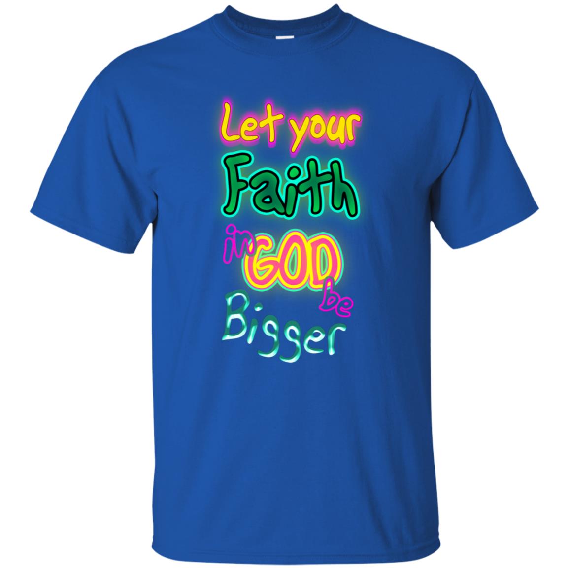 Let Your Faith In God Be Bigger Best Quote Shirt Royal