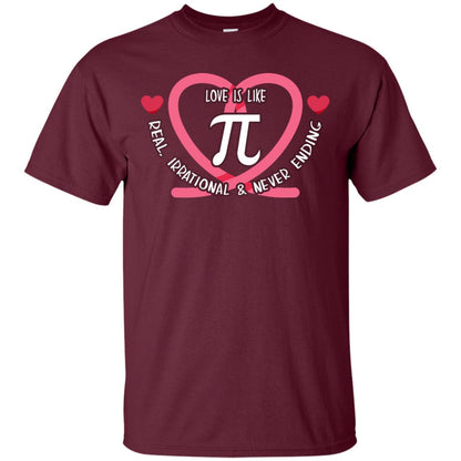 Pi Day T-shirt Love Is Like Pi Real Irrational And Never Ending Maroon