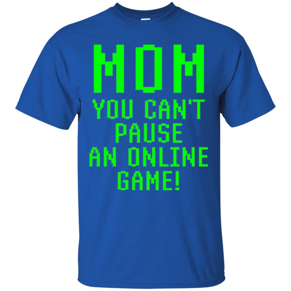 Gamer T-shirt Mom You Can't Pause An Online Game Royal