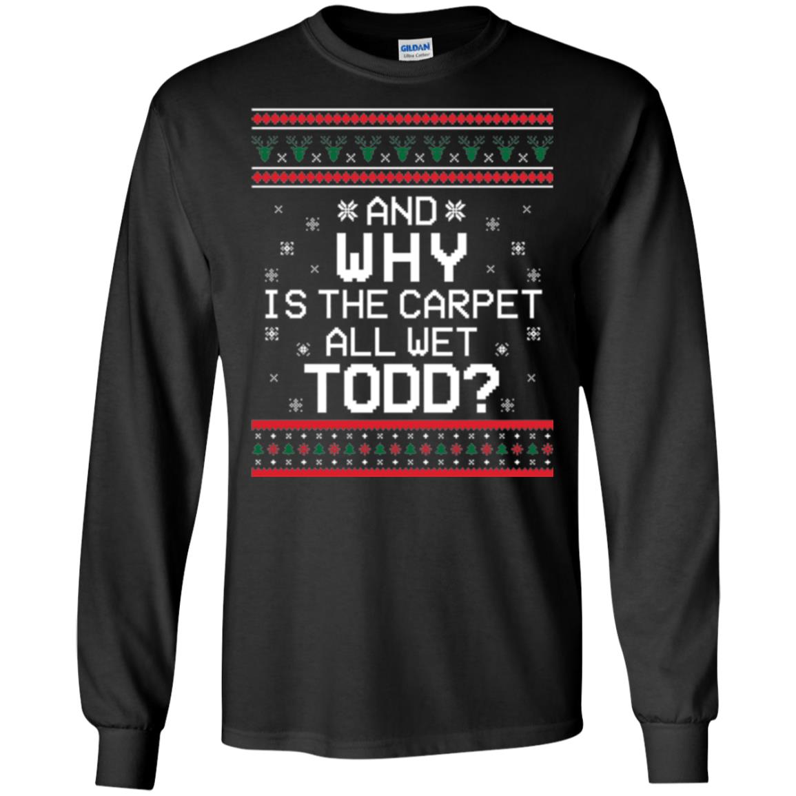 Christmas T-shirt And Why Is The Carpet All Wet Todd Black