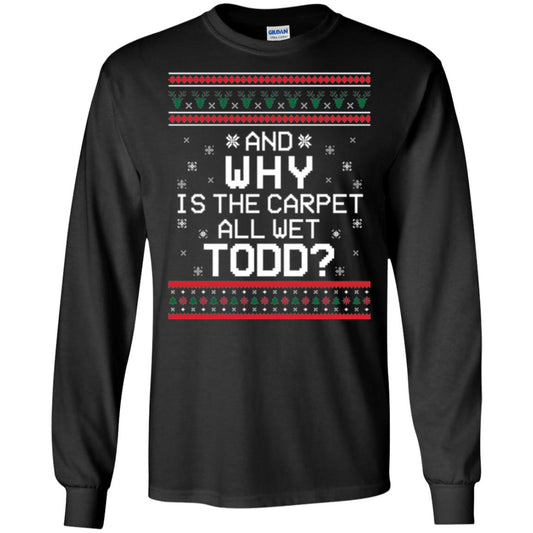 Christmas T-shirt And Why Is The Carpet All Wet Todd Black