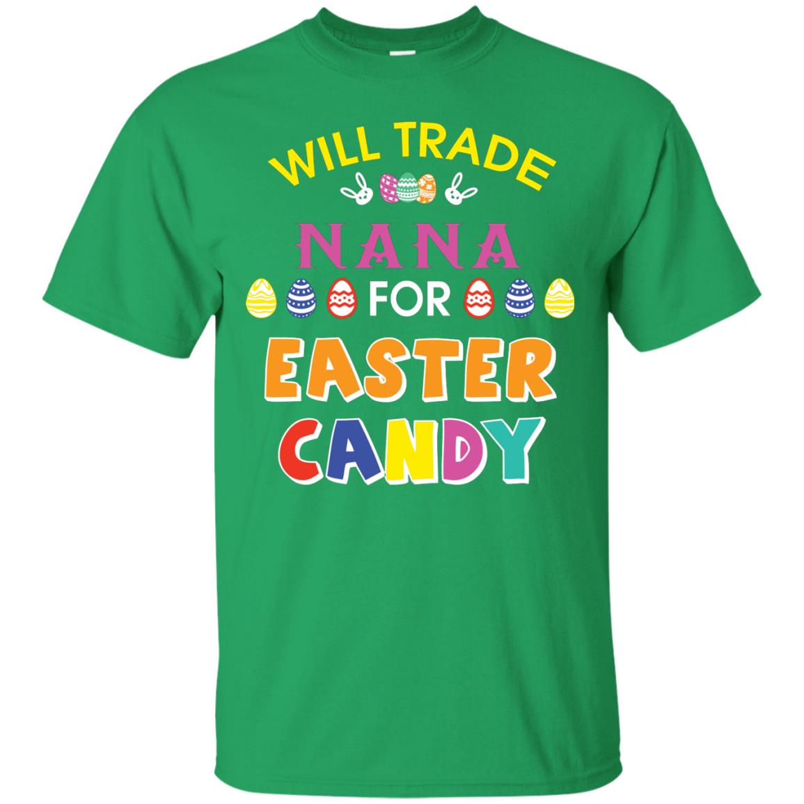 Will Trade Nana For Easter Candy Family T-shirt For Easter Holiday Irish Green