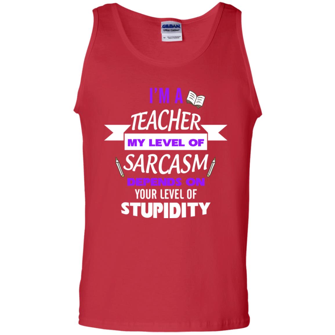 Im A Teacher My Level Of Saracasm Depends On Your Level Of Stupidity Red