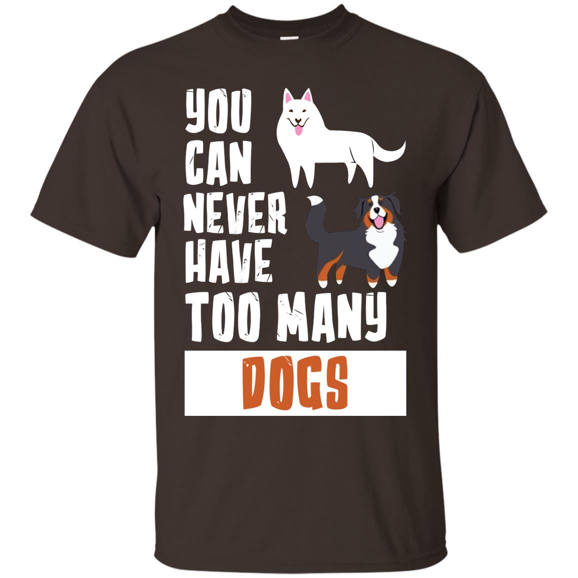 You Can Never Have Too Many Dogs Shirt Dark Chocolate