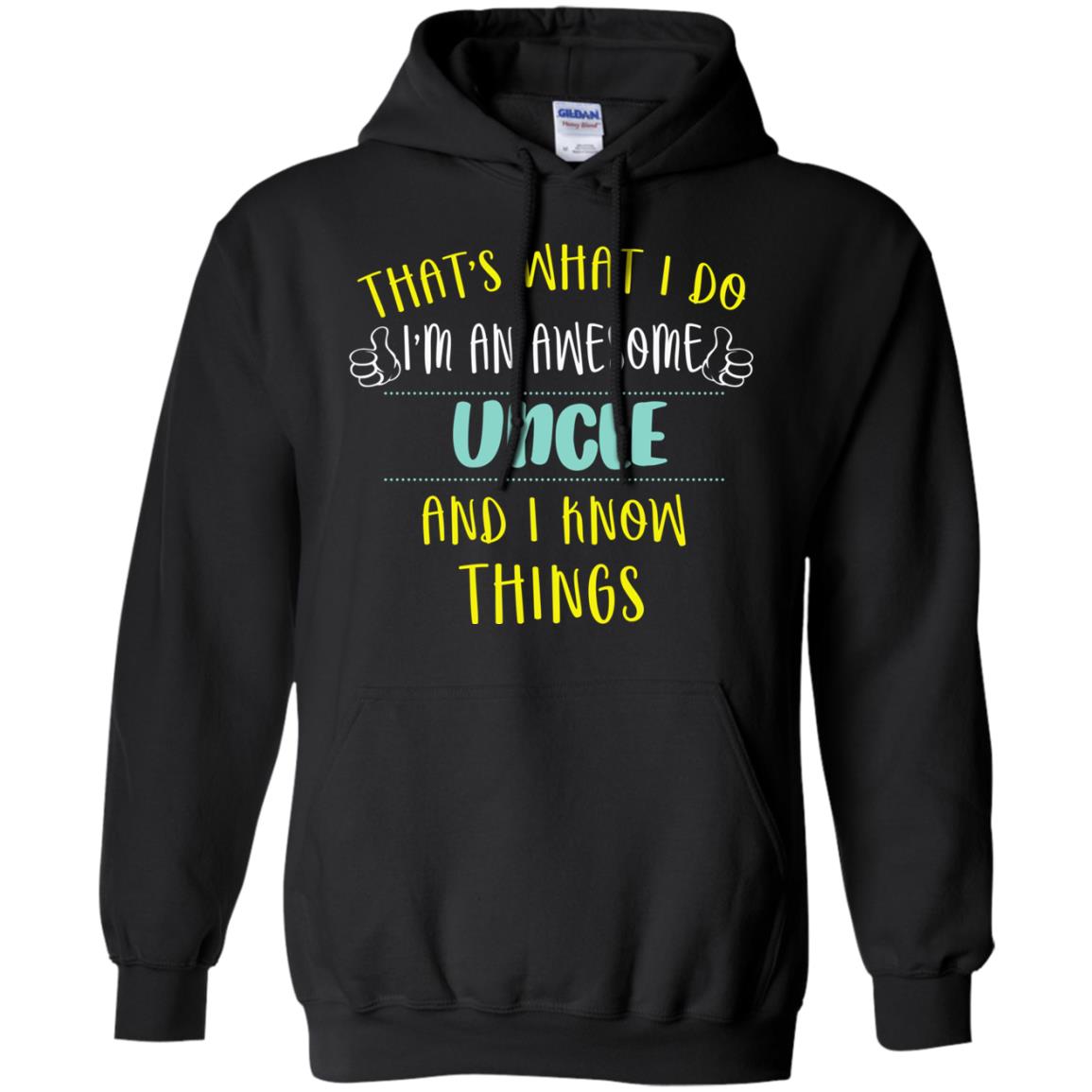 That's What I Do I'm An Awesome Uncle And I Know Things Uncle ShirtG185 Gildan Pullover Hoodie 8 oz.