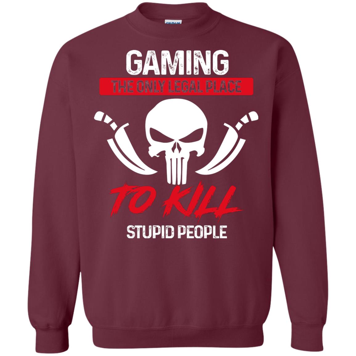 Gaming The Only Legal Place To Kill Stupid People Gamer Shirt Maroon