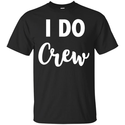 Wedding Party Quote T-shirt I Do Crew Black