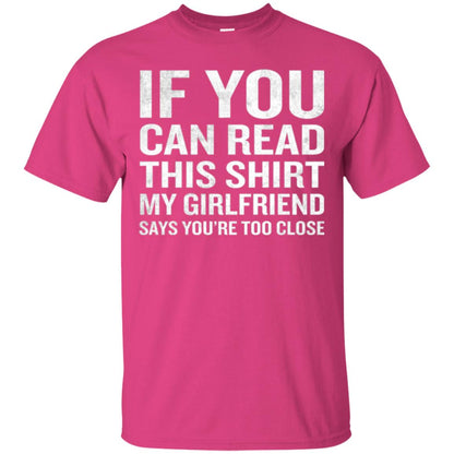 If You Can Read This My Girlfriend Says Too Close T-shirt Heliconia