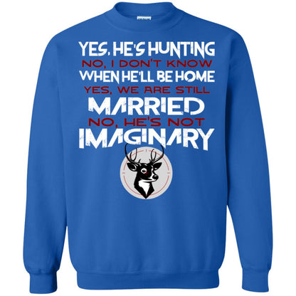 He's Hunting I Don't Know When He Be Home We Are Still Married He's Not Imaginary My Hunting Husband Shirt For Wife Royal