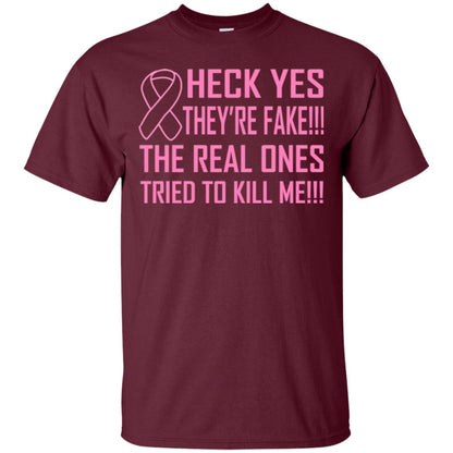 Heck Yes They Are Fake The Real Ones Tried To Kiill Me Shirt Maroon