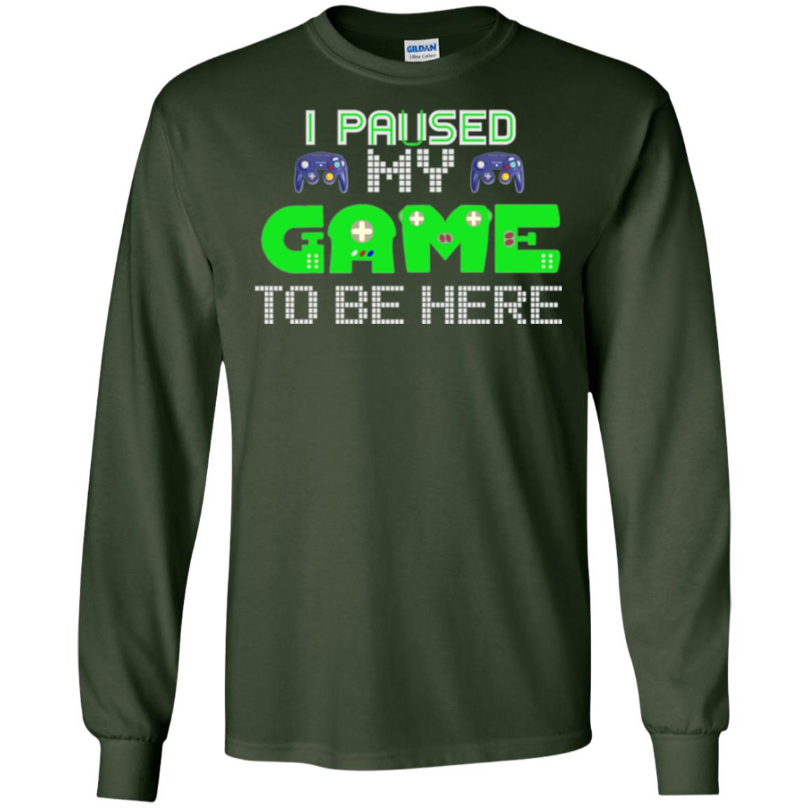 Video Gamer T-shirt I Paused My Game To Be Here Forest Green