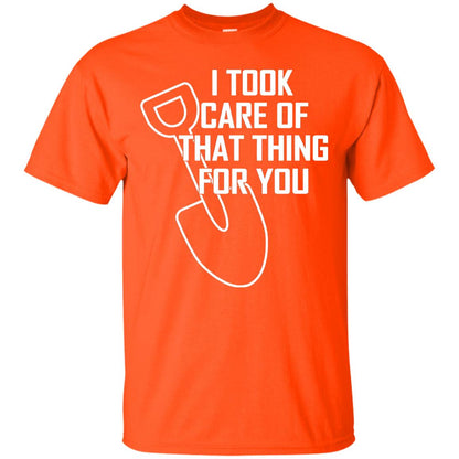 I Took Care Of That Thing For You Shirt Orange