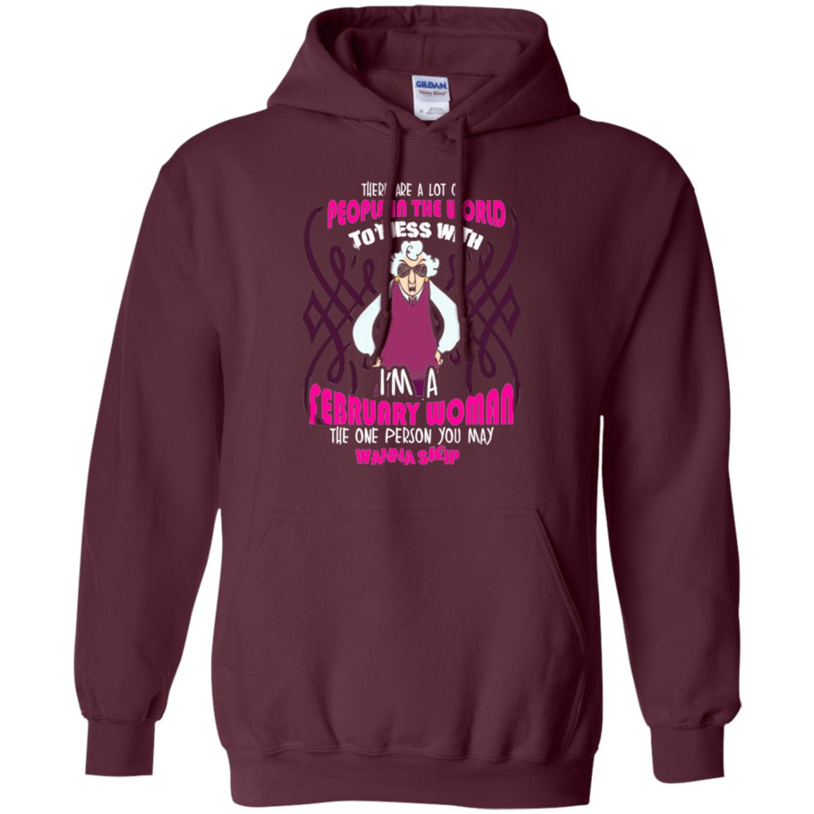 February Woman T-shirt There Are A Lot Of People In The World To Mess With Maroon