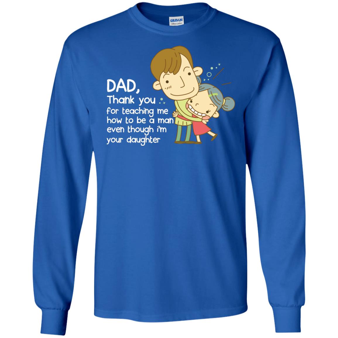 Dad Thank You For Teaching Me How To Be A Man Even Though I_m Your Daughter Royal