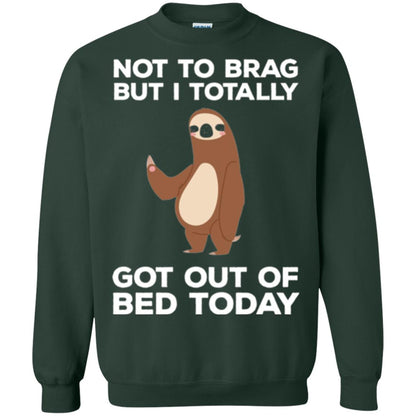 Funny Sloth T-shirt Not To Brag But I Totally Got Out Of Bed Today Forest Green