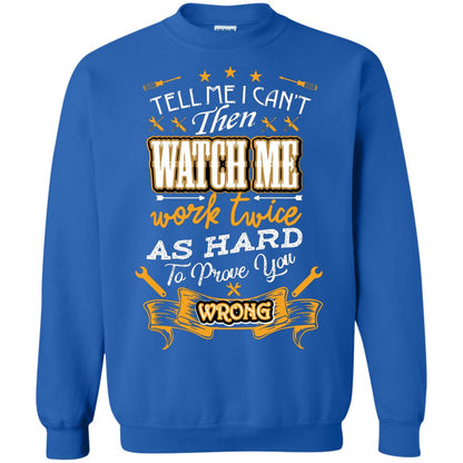 Tell Me I Can't Then Watch Me Work Twice As Hard To Prove You Wrong Auto Mechanic Shirt Royal