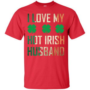I Love My Hot Irish Husband Saint Patricks Day Shirt For WifeG200 Gildan Ultra Cotton T-Shirt