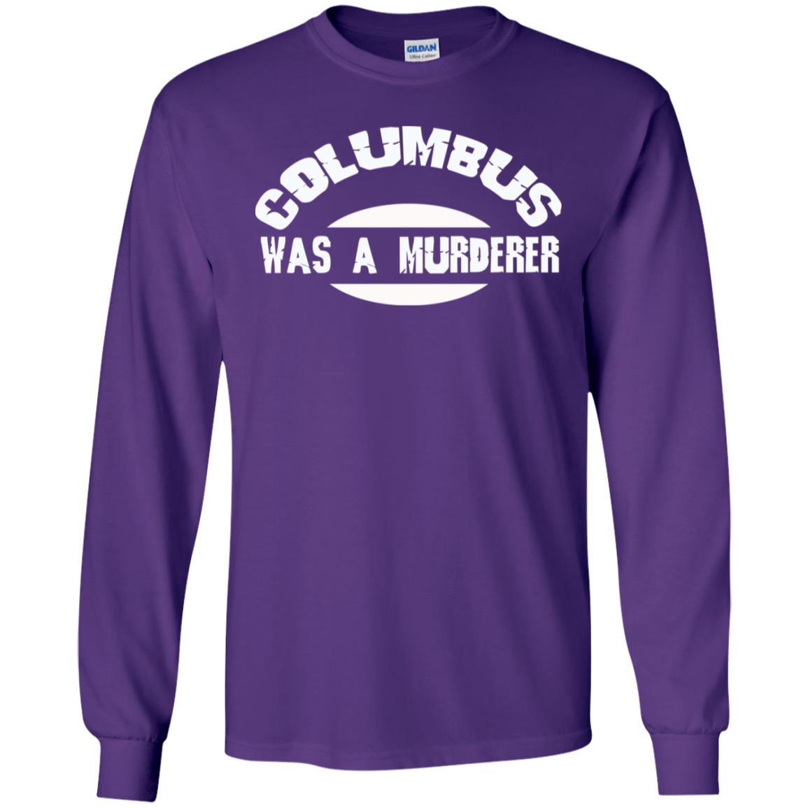 Columbus Was A Murderer Happy Columbus Day Shirt Purple